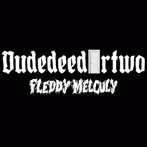 Fleddy Melculy : Dudedeedurtwo